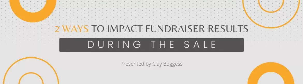2 Ways to Impact Fundraiser Results During the Sale