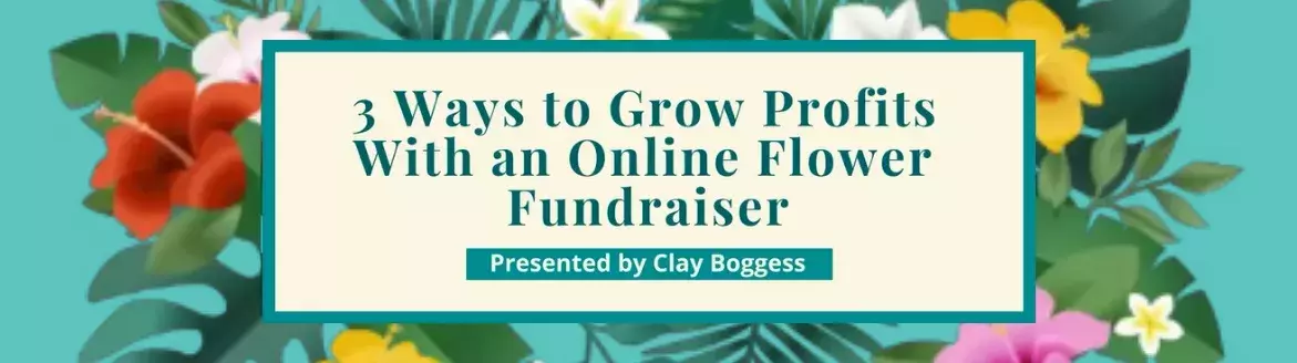 3 Ways to Grow Profits With an Online Flower Fundraiser