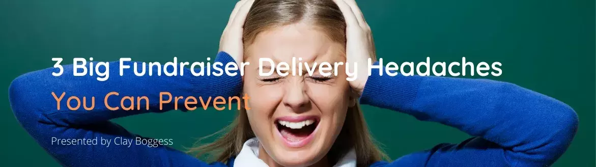 3 Big Fundraiser Delivery Headaches You Can Prevent
