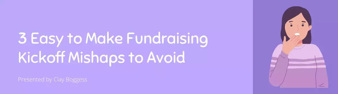 3 Easy to Make Fundraising Kickoff Mishaps to Avoid
