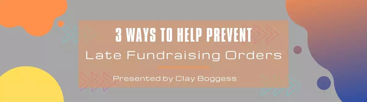 3 Ways to Help Prevent Late Fundraising Orders