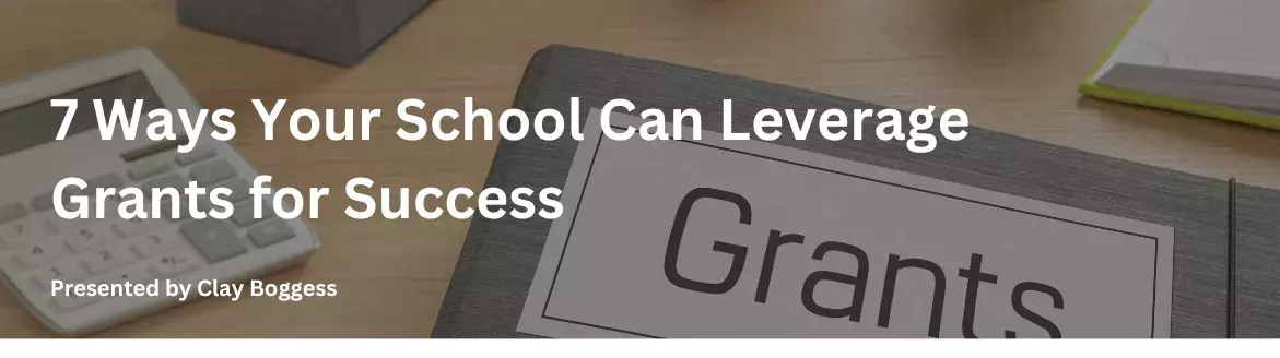 7 Ways Your School Can Leverage Grants for Success