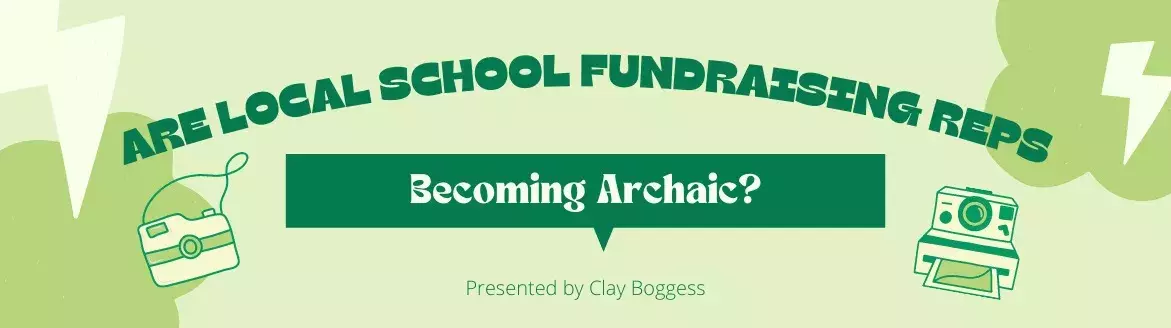 Are Local School Fundraising Reps Becoming Archaic?