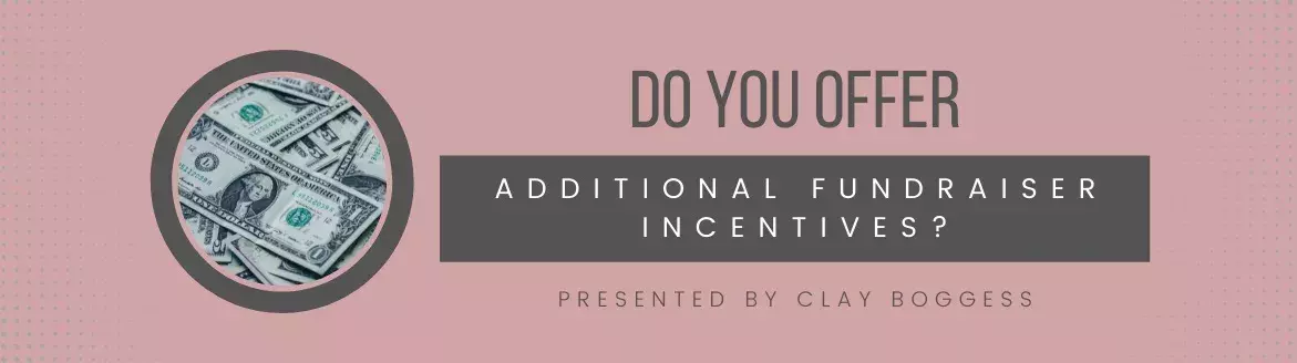Do You Offer Additional Fundraiser Incentives?