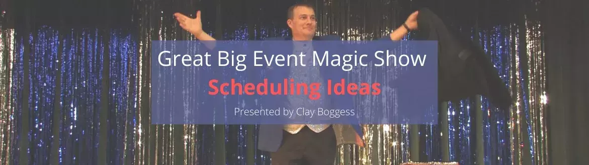 Great Big Event Magic Show Scheduling Ideas
