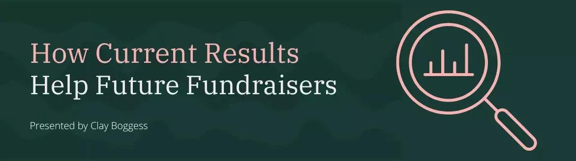 How Current Results Help Future Fundraisers