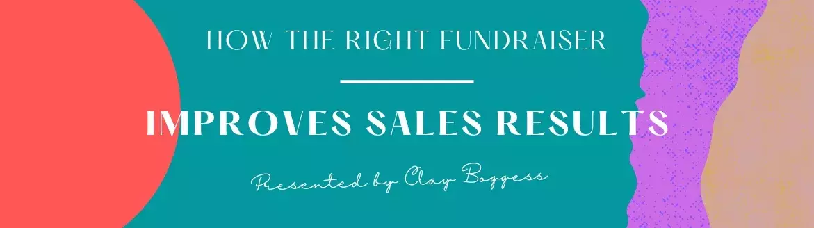 How the Right Fundraiser Improves Sales Results