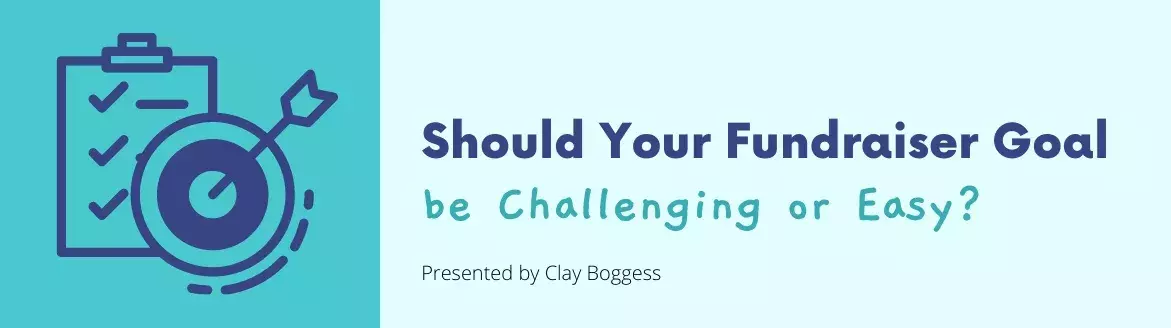Should Your Fundraiser Goal be Challenging or Easy?