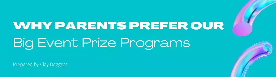 Why Parents Prefer our Big Event Prize Programs