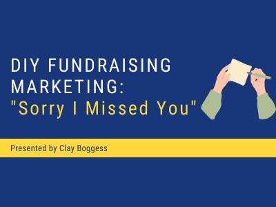 DIY Fundraising Marketing: "Sorry I Missed You"