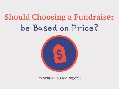 Should Choosing a Fundraiser be Based on Price