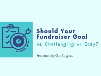 Should Your Fundraiser Goal be Challenging or Easy?